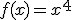 f(x)=x^4